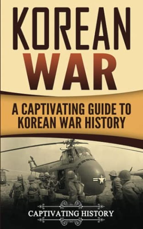 Korean War: A Captivating Guide to Korean War History (U.S. Military History)