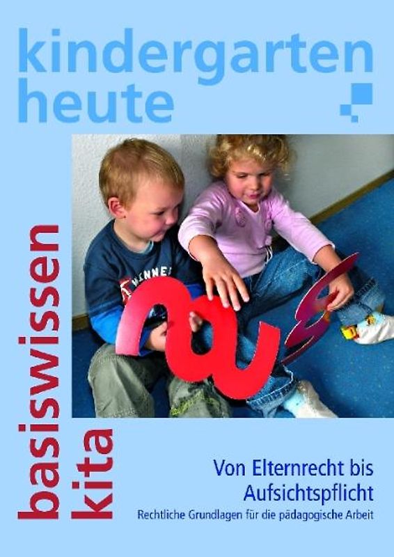 Von Elternrecht bis Aufsichtspflicht. Rechtliche Grundlagen für die pädagogische Arbeit