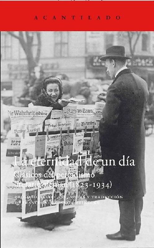 La eternidad de un día : clásicos del periodismo literario alemán, 1823-1934