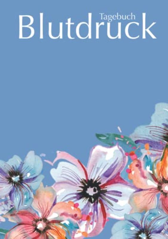 Blutdruck Tagebuch: Blutdruck messen, Blutdruckwerte aufschreiben und im Blick behalten - Buch zum aufschreiben deiner Blutdruckmesswerte in Tabellenform