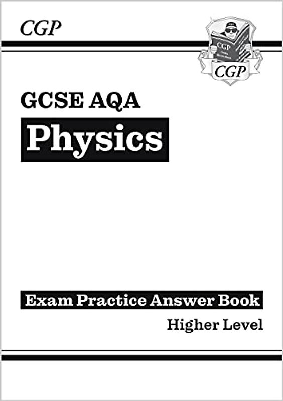 GCSE Physics AQA Answers (for Exam Practice Workbook) - Higher (CGP AQA GCSE Physics)