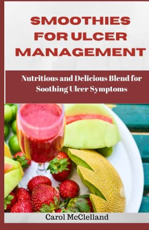 Smoothies for Ulcer Management: Nutritious and Delicious Blend for Soothing Ulcer Symptoms