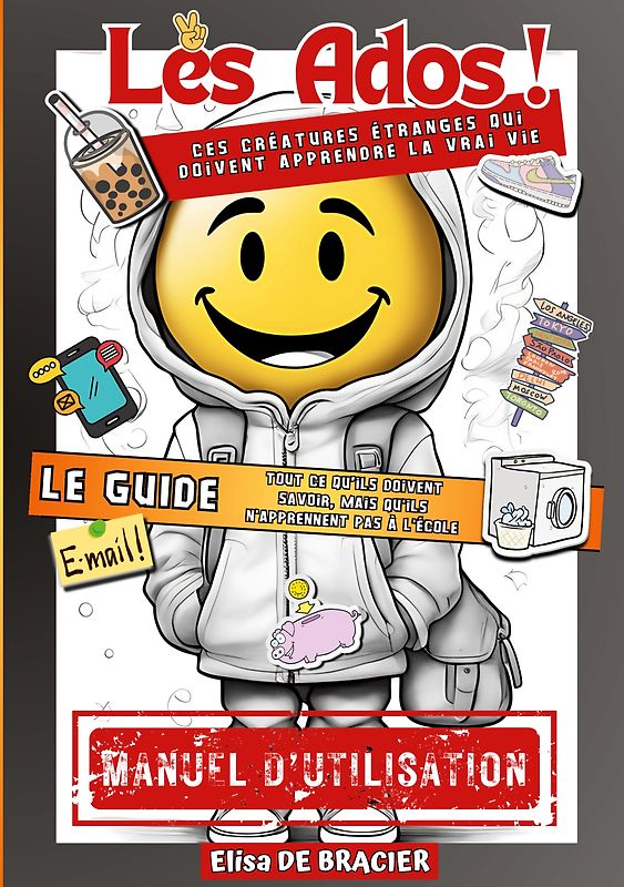 Les Ados ! Ces créatures étranges qui doivent apprendre la vrai vie - LE GUIDE