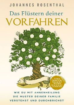 Das Flüstern deiner Vorfahren - Wie du mit Ahnenheilung die Muster deiner Familie verstehst und durchbrichst