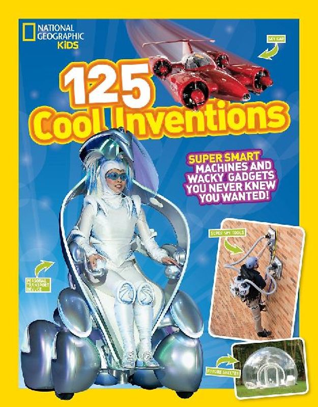 National Geographic Kids 125 Cool Inventions