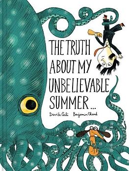 The Truth about My Unbelievable Summer . . .