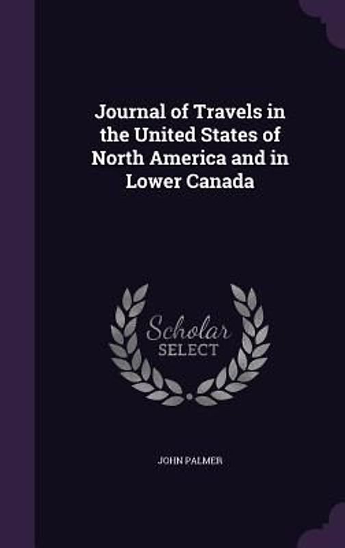 Journal of Travels in the United States of North America and in Lower Canada