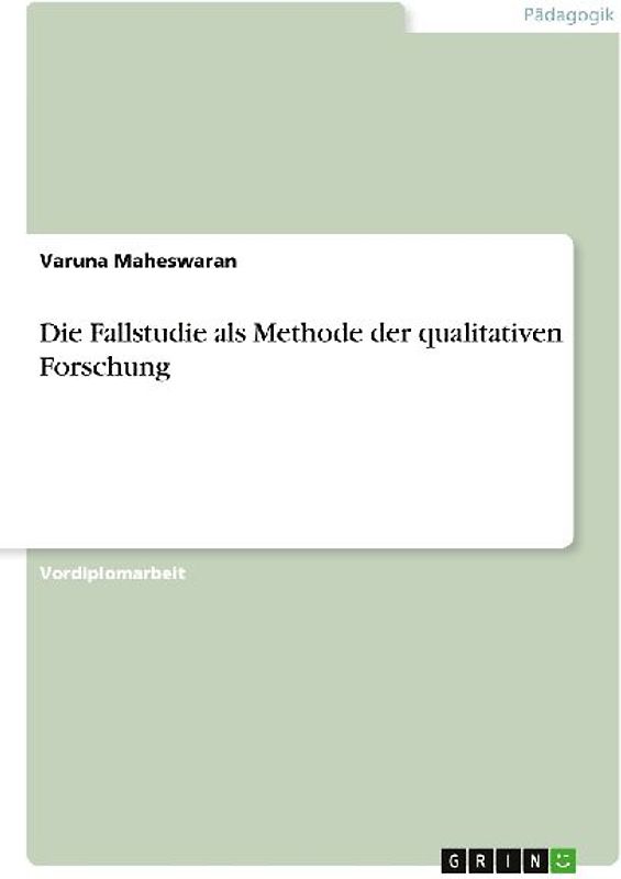 Die Fallstudie als Methode der qualitativen Forschung
