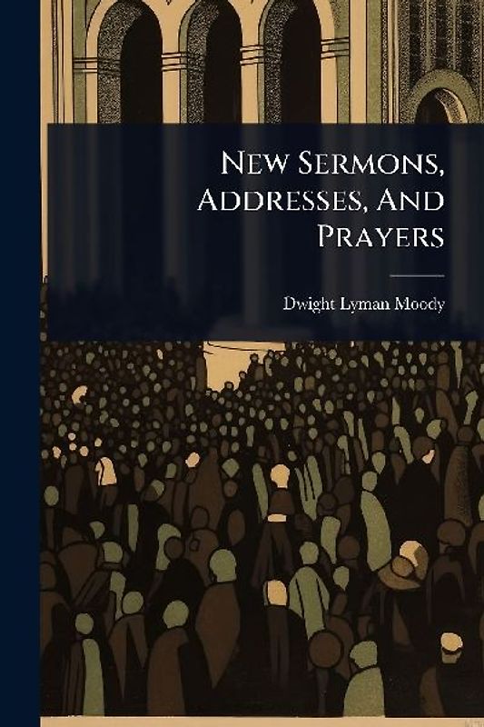 New Sermons, Addresses, And Prayers