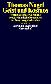 Geist und Kosmos: Warum die materialistische neodarwinistische Konzeption der Natur so gut wie sicher falsch ist (suhrkamp taschenbuch wissenschaft)