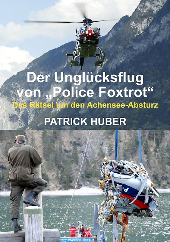 Der Unglücksflug von „Police Foxtrot“ - Das Rätsel um den Achensee-Absturz