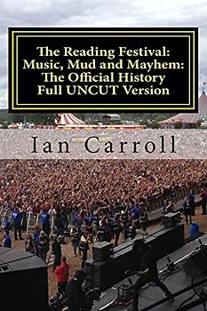 The Reading Festival: Music, Mud and Mayhem: The Official History: The Complete Version UNCUT