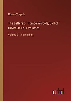 The Letters of Horace Walpole, Earl of Orford; In Four Volumes: Volume 2 - in large print