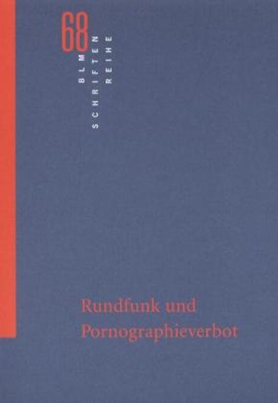Rundfunk und Pornographieverbot. Eine (auch rechtsvergleichende) Untersuchung zur Reichweite des Pornographieverbots im Rundfunk im weiteren Sinne