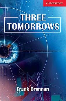 Three Tomorrows: Level 1 Beginner/Elementary: Beginner / Elementary Level 1 (Cambridge English Readers) - Frank Brennan