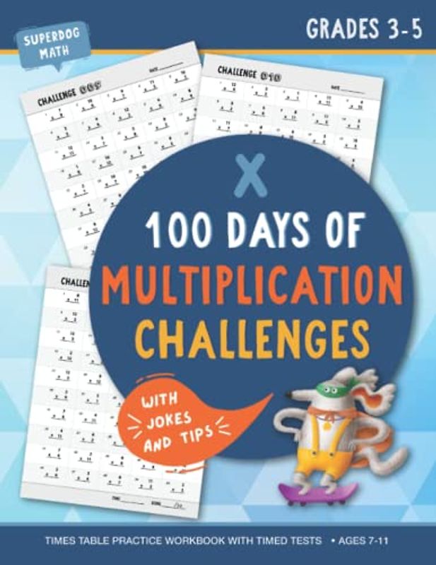 100 Days of Multiplication Challenges: Times Tables Practice Workbook with Timed Tests. Math Drills. Digits 1-12. For Grades 3-5 (Ages 7-11) with Mathematics Jokes and Tips