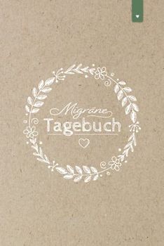 Migräne Tagebuch: Liebevoll gestaltetes Tagebuch im DIN A5 Format | Kopfschmerzen besser verstehen und vorbeugen | Kopfschmerztagebuch mit 120 Seiten