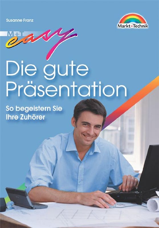 Die gute Präsentation. So begeistern Sie Ihre Zuhörer