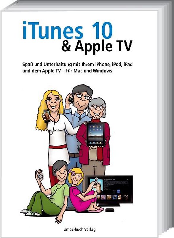 iTunes 10 & Apple TV - Spaß und Unterhaltung mit Ihrem iPhone, iPod, iPad und Apple TV - für Mac und Windows