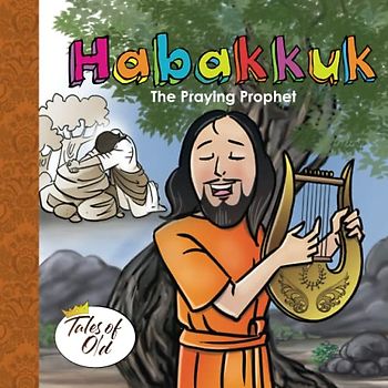 Habakkuk: The Praying Prophet (Tales of Old, Band 8)