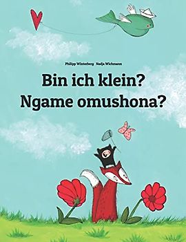 Bin ich klein? Ngame omushona?: Deutsch-Oshiwambo/Oshindonga Dialekt: Zweisprachiges Bilderbuch zum Vorlesen für Kinder ab 3-6 Jahren ... (Bilinguale Bücher Von Philipp Winterberg)