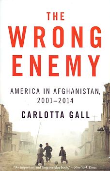 The Wrong Enemy: America in Afghanistan, 2001-2014 - Carlotta Gall [Paperback]
