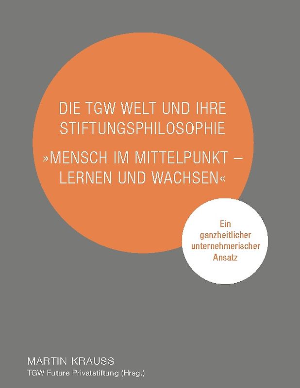 Die TGW Welt und ihre Stiftungsphilosophie. "Mensch im Mittelpunkt – lernen und wachsen"
