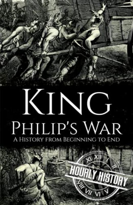 King Philip's War: A History from Beginning to End (Native American History)