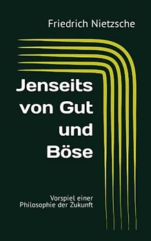 Jenseits von Gut und Böse: Vorspiel einer Philosophie der Zukunft