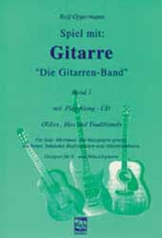 Spiel mit: Gitarre 1, Die Gitarrenband. Oldies, Hits, Traditionals für E- und Akustikgitarre - mit Begleit-CD