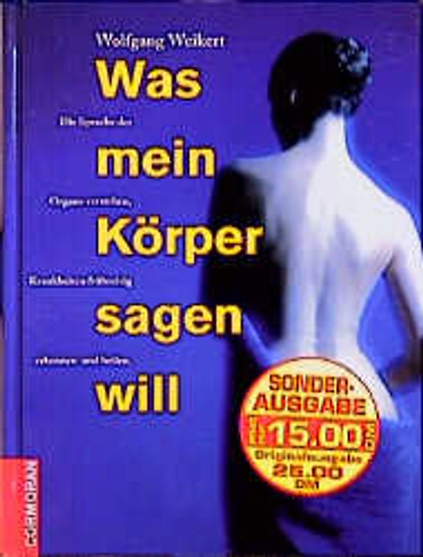 Was mein Körper sagen will. Die Sprache der Organe verstehen, Krankheiten frühzeitig erkennen und heilen