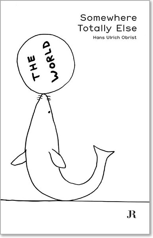 Hans Ulrich Obrist: Somewhere Totally Else