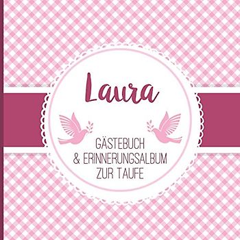 Laura - Gästebuch & Erinnerungsalbum zur Taufe: Personalisiertes Gästebuch mit Fragen, 100 Seiten, für Mädchen, rosa pink weiß kariert mit Tauben