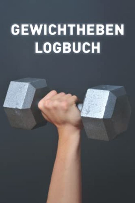 Gewichtheben Logbuch: Workout Tagebuch und Cardio Tracker für Personal Training (Männer und Frauen)
