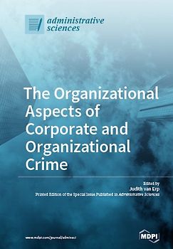 The Organizational Aspects of Corporate and Organizational Crime