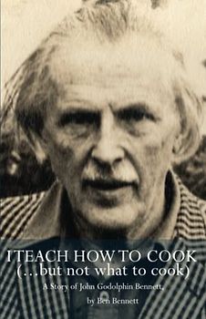 I Teach How to Cook (but not what to cook): A story of John Godolphin Bennett