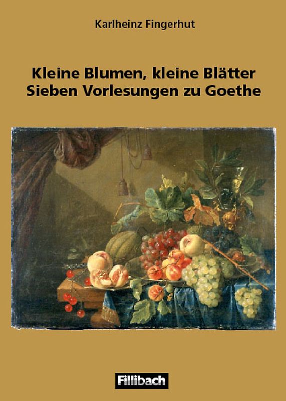 Kleine Blumen, kleine Blätter. Sieben Vorlesungen zu Goethe