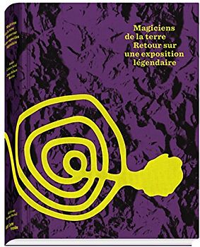 Magiciens de la terre : Retour sur une exposition légendaire (Exposition au centre Georges Pompidou du 2 juillet au 8 septembre 2014) - Martin, Jean-Hubert