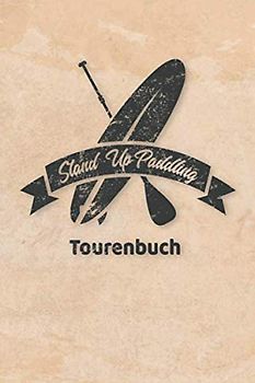 Stand Up Paddling Tourenbuch: Logbuch für Stand Up Paddle. Platz für 60 SUP Board Touren. Perfekt als Geschenk oder Geschenkidee als Tourenplaner ... Bayern, Alpen, Alpenvorland, Ostsee, Urlaub