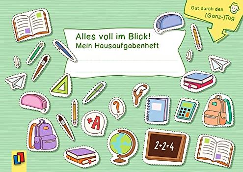 Alles voll im Blick! Mein Hausaufgabenheft: Hausaufgaben gut organisiert zwischen Grundschule, Ganztag und zu Hause (Gut durch den (Ganz-)Tag)