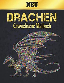 Drachen Erwachsene Malbuch Neu: Malbuch für Erwachsene Drachen Stressabbau 50 einseitige Drachen Designs zur Entspannung und Stressabbau Malbuch Drachen 100 Seiten Malbuch Drachen Erwachsene