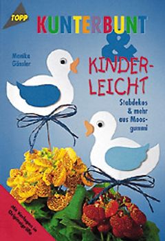 Kunterbunt und Kinderleicht. Moosgummi-Stecker