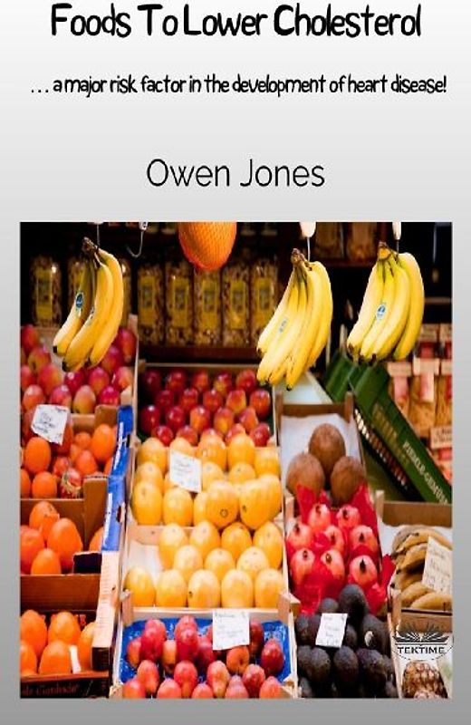 Foods To Lower Cholesterol - ... A Major Risk Factor In The Development Of Heart Disease