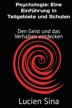 Psychologie: Eine Einführung in Teilgebiete und Schulen: Den Geist und das Verhalten entdecken