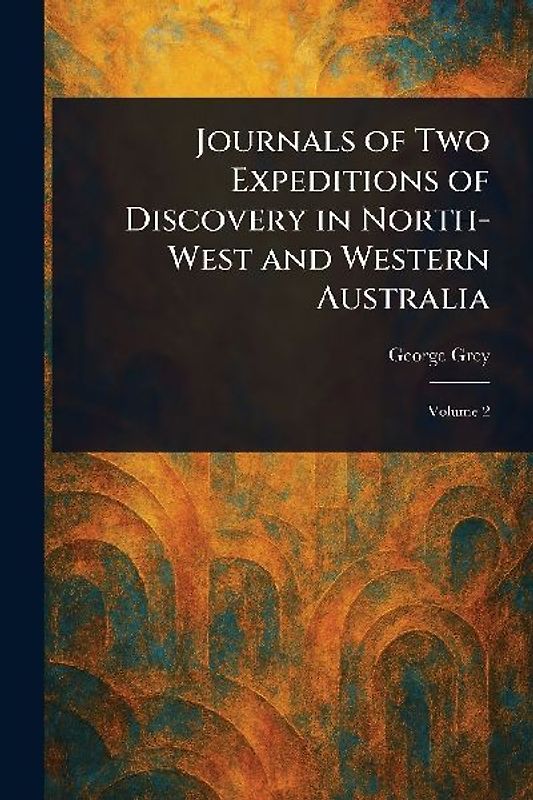 Journals of Two Expeditions of Discovery in North-West and Western Australia
