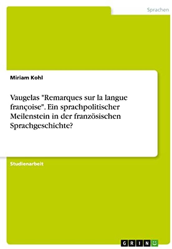 Vaugelas "Remarques sur la langue françoise". Ein sprachpolitischer Meilenstein in der französischen Sprachgeschichte?