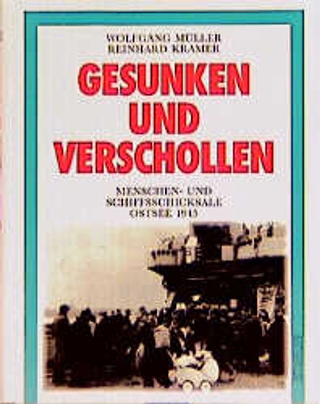 Gesunken und verschollen. Menschen- und Schiffsschicksale Ostsee 1945