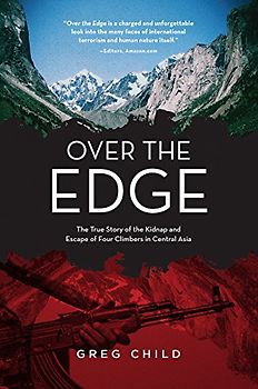 Over the Edge: The True Story of the Kidnap and Escape of Four Climbers in Central Asia