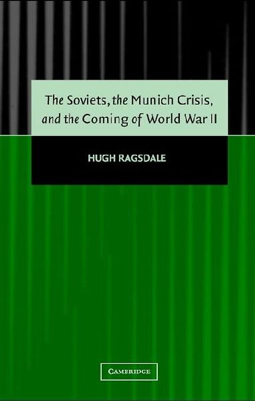 The Soviets, the Munich Crisis, and the Coming of World War             II