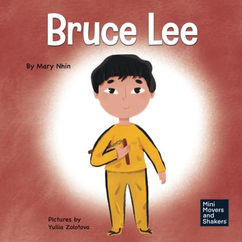 Bruce Lee: A Kid's Book About Pursuing Your Passions (Mini Movers and Shakers, Band 5)